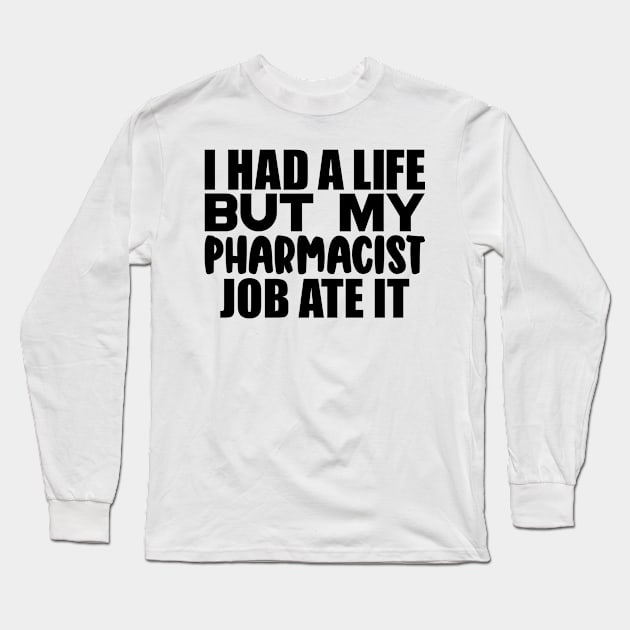 I had a life, but my pharmacist job ate it Long Sleeve T-Shirt by colorsplash